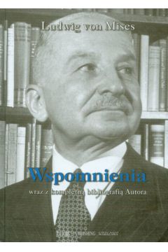 Wspomnienia wraz z kompletn� bibliografi� Autora - Mises Ludwig von