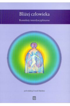 Bli�ej cz�owieka Konteksty interdyscyplinarne - Urszula D�bska