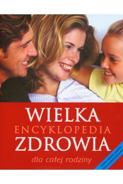 Wielka encyklopedia zdrowia dla ca�ej rodziny - Lipscombe Susan (red.) - Susan Lipscombe