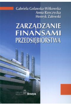 Zarzadzanie finansami przedsi�biorstwa - Golawska-Witkowska Gabriela, Rzeczycka Anna, Zalewski Henryk - Anna Rzeczycka, Gabriela Golawska-Witkowska, Henryk Zalewski
