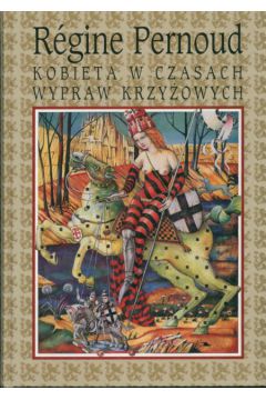 Kobieta w czasach wypraw krzy�owych - Pernoud Regine - Pernoud Regine