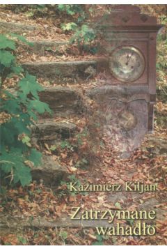 Zatrzymane wahad�o - Kiljan Kazimierz - Kazimierz Kiljan