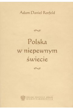Polska w niepewnym �wiecie - Rotfeld Adam Daniel - Adam Daniel Rotfeld