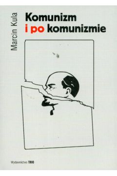 Komunizm i po komunizmie - Kula Marcin - Marcin Kula