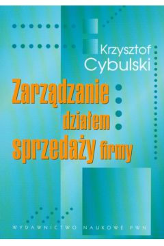 Zarz�dzanie dzia�em sprzeda�y firmy - Cybulski Krzysztof - Krzysztof Cybulski