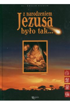 Z narodzeniem Jezusa by�o tak... - Staniek Edward - Edward Staniek