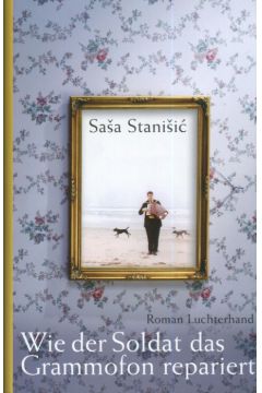 Wie der Soldat das Grammofon repariert - Stanisic Sasa - Stanisic Sasa