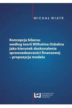 Koncepcja bilansu wedug teorii Wilhelma Osbahra jako kierunek doskonalenia sprawozdawczoci finansowej
