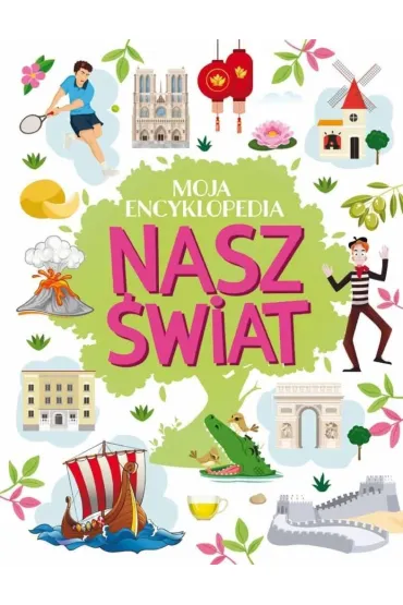 Moja encyklopedia. Nasz �wiat - Agnieszka No�y�ska-Demianiuk