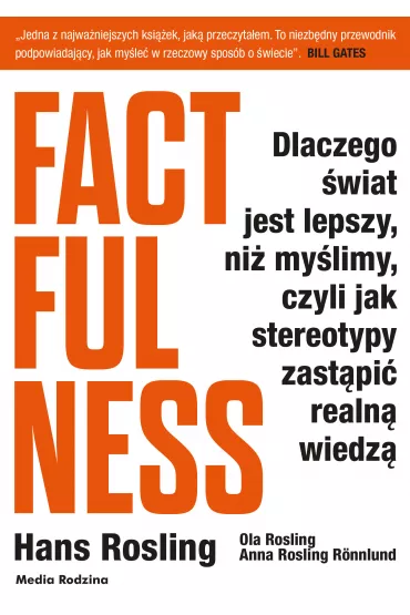 Factfulness. Dlaczego �wiat jest lepszy, ni� my�limy, czyli jak stereotypy zast�pi� realn� wiedz� - Hans Rosling, Anna  Rosling-Ronnlund, Ola  Rosling
