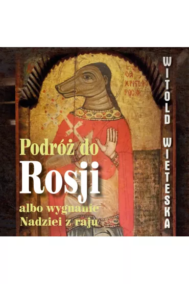 Audiobook Podr do Rosji albo wygnanie Nadziei z raju mp3 - Witold  Wieteska