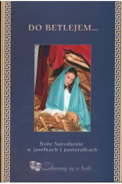 Do Betlejem Bo�e Narodzenie w Jase�kach