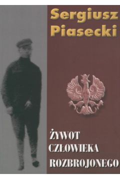�ywot cz�owieka rozbrojonego - Piasecki Sergiusz