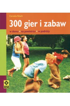300 gier i zabaw w domu na powietrzu - Nitsch Cornelia - Cornelia Nitsch