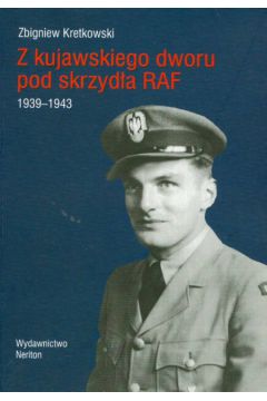 Z kujawskiego dworu pod skrzyd�a RAF 1939-1943 - Kretkowski Zbigniew - Zbigniew Kretkowski