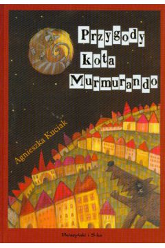 Przygody kota Murmurando - Kuciak Agnieszka - Agnieszka Kuciak