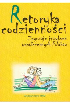 Retoryka codzienno�ci - Marcjanik Ma�gorzata (red.) - Ma�gorzata Marcjanik