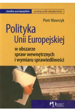 Polityka UE w obszarze spraw wewn�trznych i wymiaru sprawiedliwo�ci - Wawrzyk Piotr - Piotr Wawrzyk