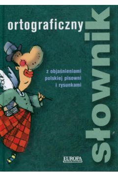 S�ownik ortograficzny z obja�nieniami polskiej pisowni