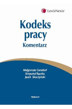 Kodeks pracy Komentarz - Jacek Skoczy�ski, Krzysztof R�czka, Ma�gorzata Gersdorf