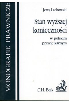 Stan wy�szej konieczno�ci w polskim prawie karnym - Lachowski Jerzy - Jerzy Lachowski