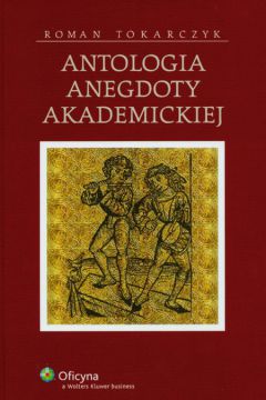 Antologia anegdoty akademickiej - Tokarczyk Roman - Roman Tokarczyk