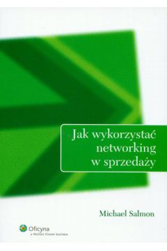 Jak wykorzysta� networking w sprzeda�y - Salmon Michael - Michael Salmon