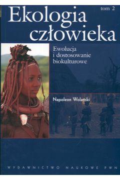 Ekologia cz�owieka t.2 Ewolucja i dostosowanie biokulturowe - Napoleon Wola�ski