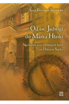 Od �wi�tej Jadwigi do Marka H�aski - Fastnacht - Stupnicka Anna - Anna Fastnacht-Stupnicka