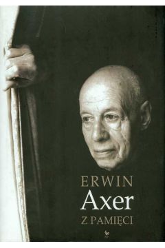 Z pami�ci - Axer Erwin (twarda oprawa) - Erwin Axer