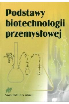 Podstawy biotechnologii przemys�owej - Jan Fiedurek, W�odzimierz Bednarski