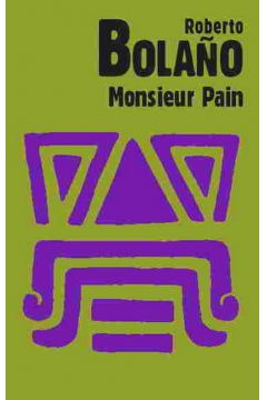 Monsieur Pain - Bolano Roberto