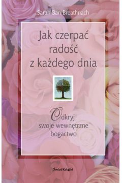 Jak czerpa� rado�� z ka�dego dnia - Breathnach Sarah Ban