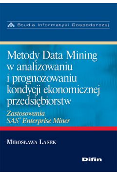 Metody Data Mining w analizowaniu i prognozowaniu kondycji ekonomicznej przedsi�biorstw - Miros�awa Lasek