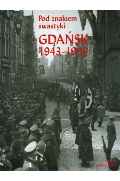 Gda�sk 1943-1944 Pod znakiem swastyki