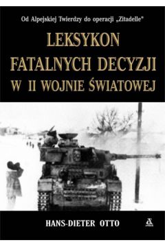 Leksykon fatalnych decyzji w II wojnie �wiatowej - Otto Hans-Dieter