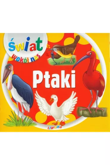 Ptaki. �wiat wok� nas