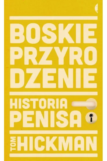 Boskie przyrodzenie. Historia penisa - Tom Hickman