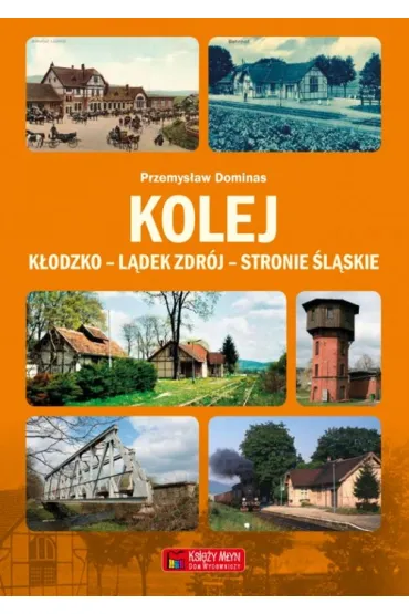 Kolej K�odzko - L�dek Zdr�j - Stronie �l�skie - Przemys�aw Dominas