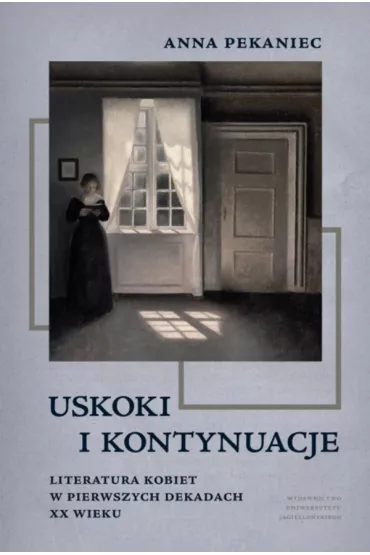 Uskoki i kontynuacje. Literatura kobiet w pierwszych dekadach XX wieku - Anna Pekaniec