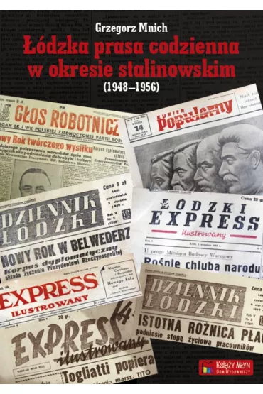 ��dzka prasa codzienna w okresie stalinowskim (1948-1956) - Grzegorz Mnich