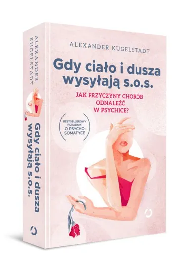Gdy cia�o i dusza wysy�aj� s.o.s. Jak przyczyny chor�b odnale�� w psychice? [wyd. 2, 2023] - Alexander  Kugelstadt