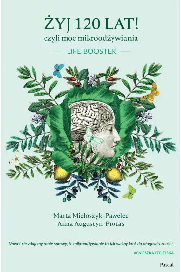 �yj 120 lat! Czyli moc mikrood�ywiania - Marta  Mieloszyk-Pawelec, Anna Augustyn-Protas