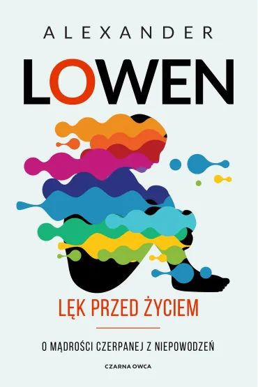 L�k przed �yciem. O m�dro�ci czerpanej z niepowodze� - Alexander Lowen
