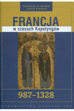 Francja w czasach Kapetyng�w 987-1328 - Everard Judith, Hallam Elizabeth, Hallam M Elizabeth