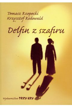 Delfin z szafiru - Rzepecki Tomasz, Rodewald Krzysztof - Krzysztof Rodewald, Tomasz Rzepecki