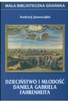 Dzieci�stwo i m�odo�� Daniela Fahrenheita - Januszajtis Andrzej - Andrzej Januszajtis