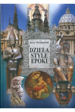 Dzie�a Style Epoki t.1 Od antyku do baroku - Wrotkowski Jerzy - Jerzy Wrotkowski