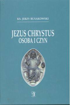 Jezus Chrystus osoba i czyn - Buxakowski Jerzy - Jerzy Buxakowski