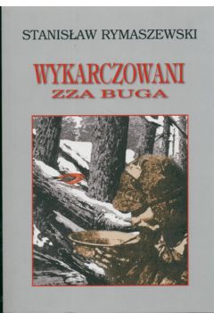 Wykarczowani zza Buga - Rymaszewski Stanis�aw - Stanis�aw Rymaszewski